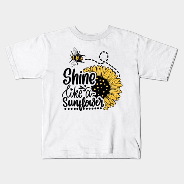 Shine Like a Sunflower Kids T-Shirt by the kratingdaeng